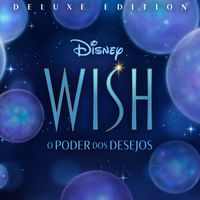 Julia Michaels, Wish - Elenco - Wish: O Poder dos Desejos (Banda Sonora Original em Português/Deluxe Edition)