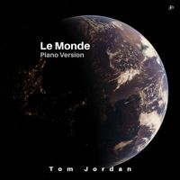 Tom Jordan - Le Monde (Piano Version)