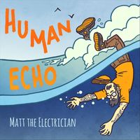 Matt the Electrician - Human Echo