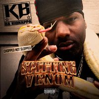 Kb da Kidnappa - Spitting Venom (Chopped Not Slopped) (Explicit)