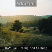 Fuchsia Forest - BGM For Healing And Calming