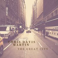 Chris Davis Martin - The Great City