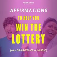 Rockstar Affirmations - Affirmations to Help You Win the Lottery (With Brainwave or Music)