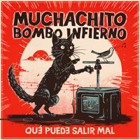 Muchachito Bombo Infierno - Qué puede salir mal
