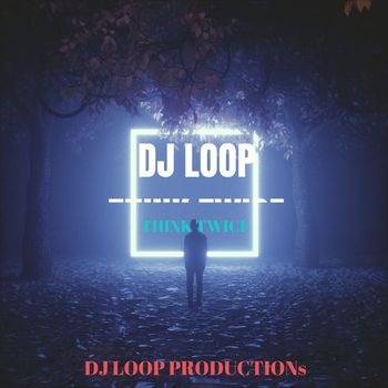 DJ LOOP - THINK TWICE