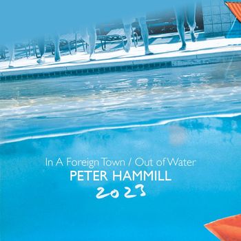 Peter Hammill - In A Foreign Town / Out Of Water 2023