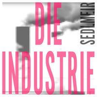Sedlmeir - Die Industrie