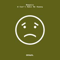Amanic - U Can't Make Me Happy