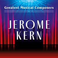 Various Artists - Greatest Musical Composers: Jerome Kern