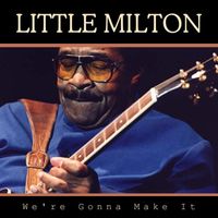 Little Milton - We're Gonna Make It