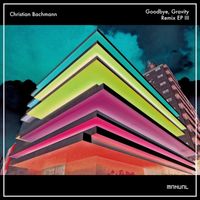 Christian Bachmann - Goodbye, Gravity (Remix EP III)