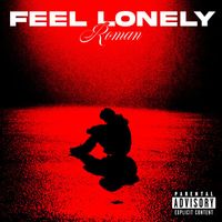 Roman - Feel lonely (Explicit)