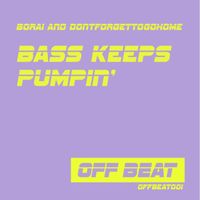 Borai & dontforgettogohome - Bass Keeps Pumpin'