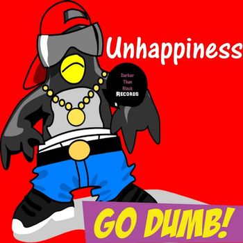 Unhappiness - Go Dumb!