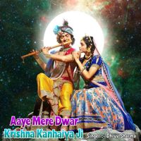 Dhruv Sharma - Aaye Mere Dwar Krishna Kanhaiya Ji