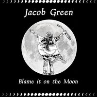 Jacob Green - Blame It on the Moon