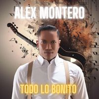 Alex Montero - Todo Lo Bonito