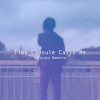 Harajuku Maestro - Time Capsule Calls Me