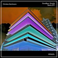 Christian Bachmann - Goodbye, Gravity (Remix EP I)