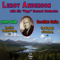 Leroy Anderson & His "Pops" Concert Orchestra - Irish and Scottish Suites - Leroy Anderson (12 Titles - 1958)