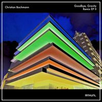 Christian Bachmann - Goodbye, Gravity (Remix EP II)