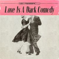 Lily Kershaw - Love Is a Dark Comedy
