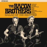 The Bacon Brothers - Ballad Of The Brothers (Explicit)