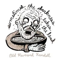 Old Reverend Randell - Sometimes the Darkness Takes the Lead