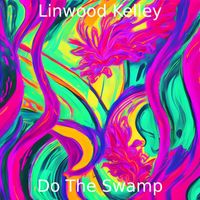 Linwood Kelley - Do The Swamp