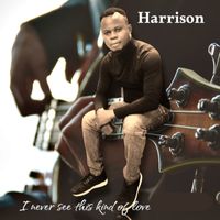 Harrison - I Never See This Kind of Love