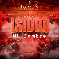 Express Norteño - Isidro mi nombre (bravo y medio)