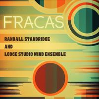 Randall Standridge & Lodge Studio Wind Ensemble - Fracas