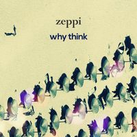 Zeppi - Why Think