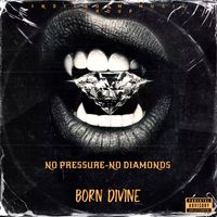 Born Divine - No Pressure No Diamonds (Explicit)