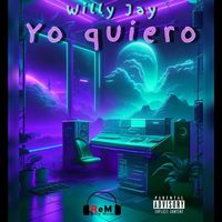 Willy Jay - Yo quiero (Explicit)