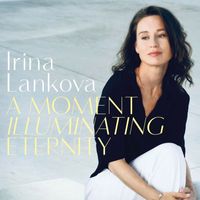 Irina Lankova - A Moment Illuminating Eternity (LIVE Recording)