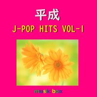 Orgel Sound J-Pop - A Musical Box Rendition of Heisei J-Pop Hits Vol-1