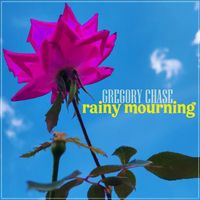 Gregory Chase - Rainy Mourning