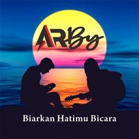 Arby - Biarkan Hatimu Bicara