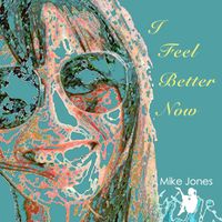 Mike Jones - I Feel Better Now
