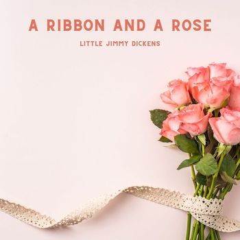 Little Jimmy Dickens - A Ribbon And A Rose