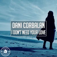 Dani Corbalan - I Don't Need Your Love