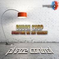 Phaze Control - Dudok Chop, Everytime We Say Goodbye