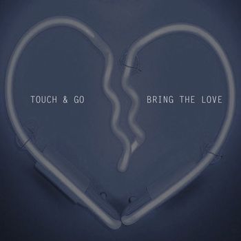 Touch & Go - Bring the love