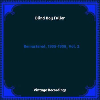 Blind Boy Fuller - Remastered, 1935-1938, Vol. 2 (Hq Remastered 2023)