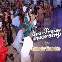 Chinedu Nwadike - Live Praise Worship