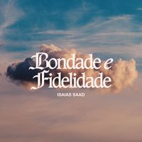 Isaias Saad - Bondade e Fidelidade (Ao Vivo)