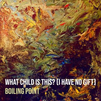 Boiling Point - What Child Is This? (I Have No Gift)