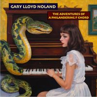 Gary Lloyd Noland - THE ADVENTURES OF A PHILANDERING F CHORD