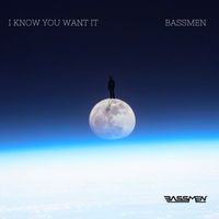 Bassmen - I Know You Want It